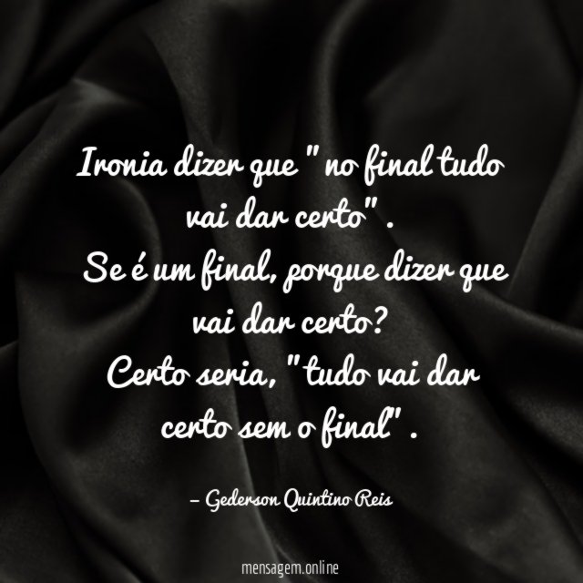 Ironia dizer que "no final tudo vai dar certo"