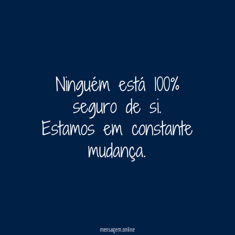Ninguém está 100% seguro de si
