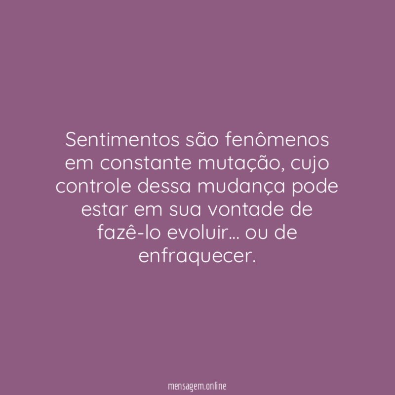 Sentimentos são fenômenos em constante mutação