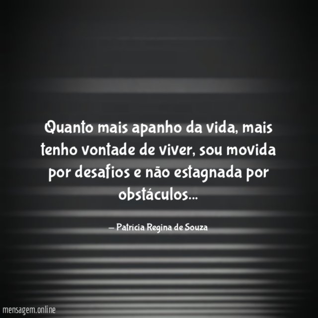 Quanto mais apanho da vida