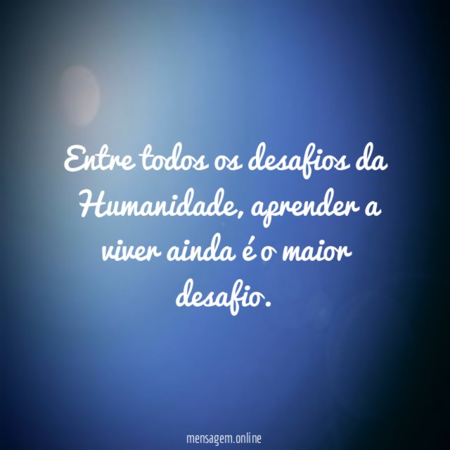 Entre todos os desafios da Humanidade