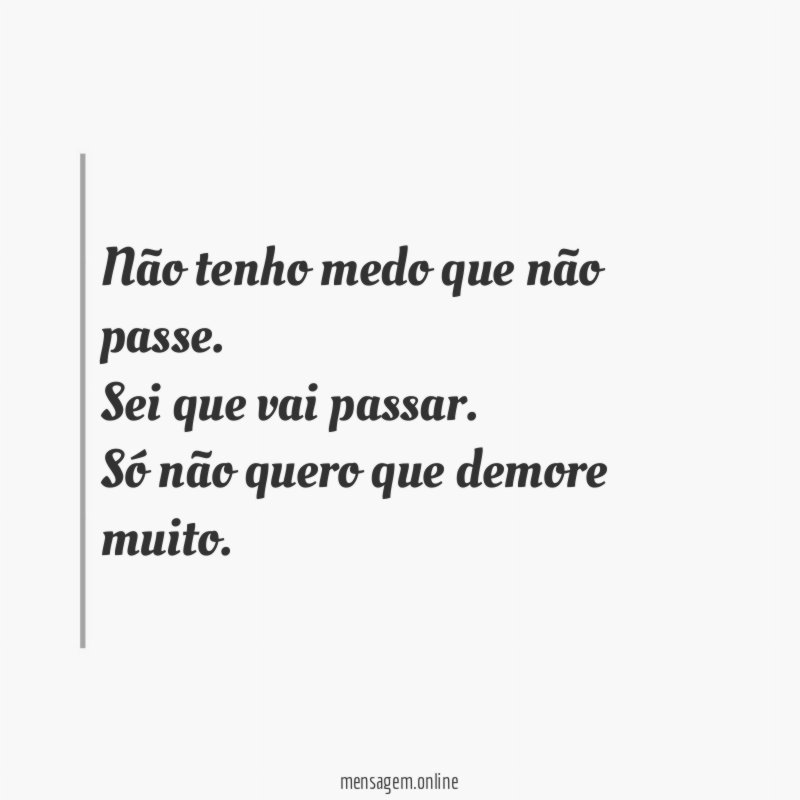Não tenho medo que não passe