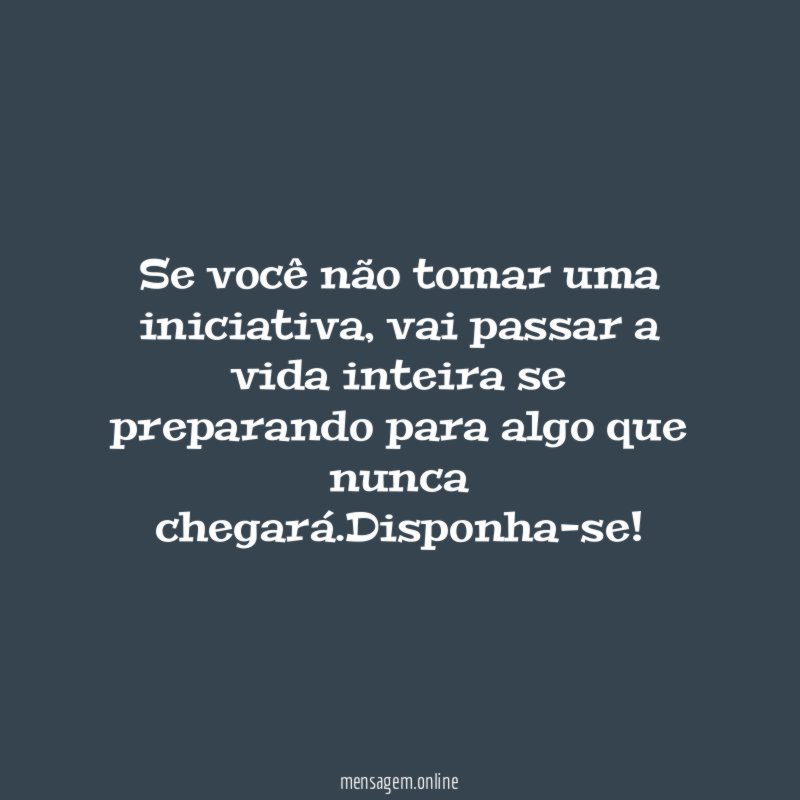 Se você não tomar uma iniciativa
