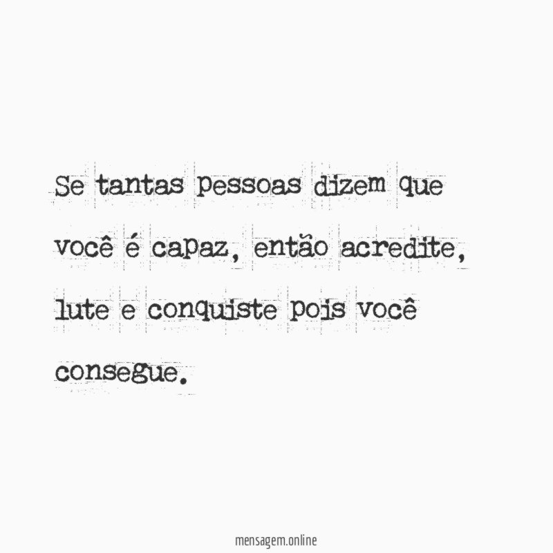 Se tantas pessoas dizem que você é capaz