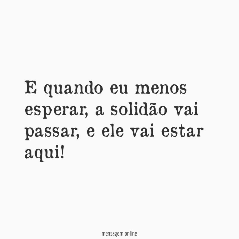 E quando eu menos esperar