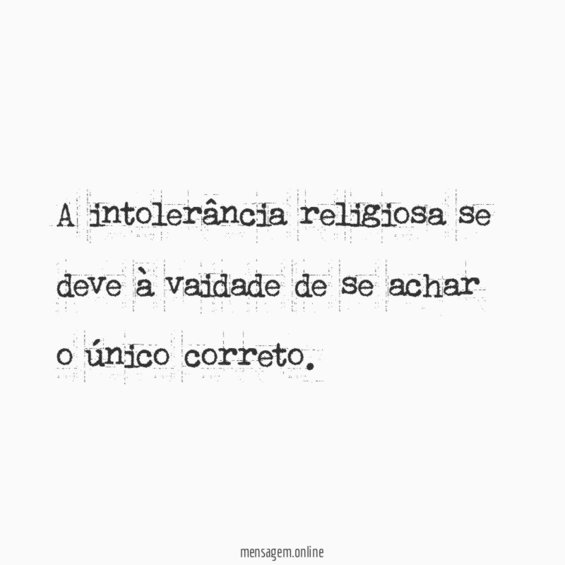 A intolerância religiosa se deve à vaidade de