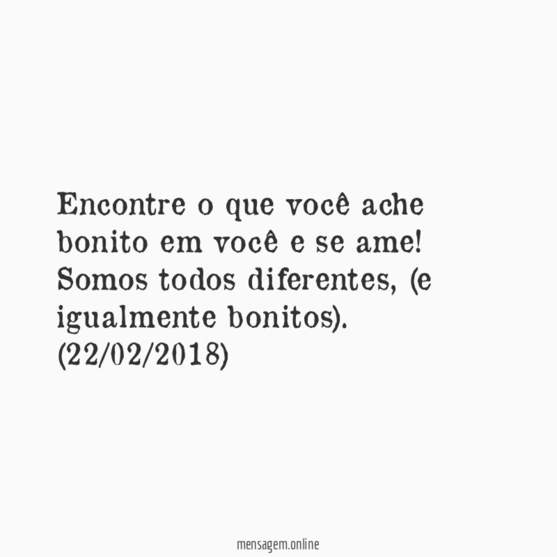 Encontre o que você ache bonito em você e se ame