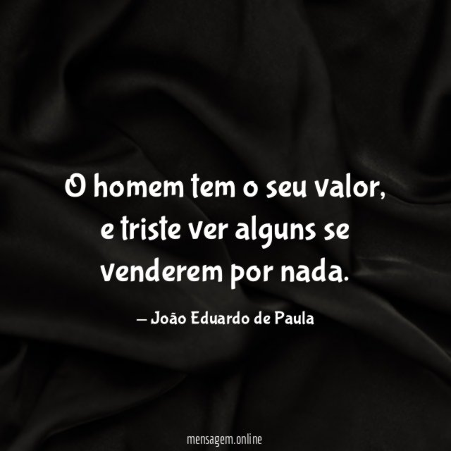 O homem tem o seu valor