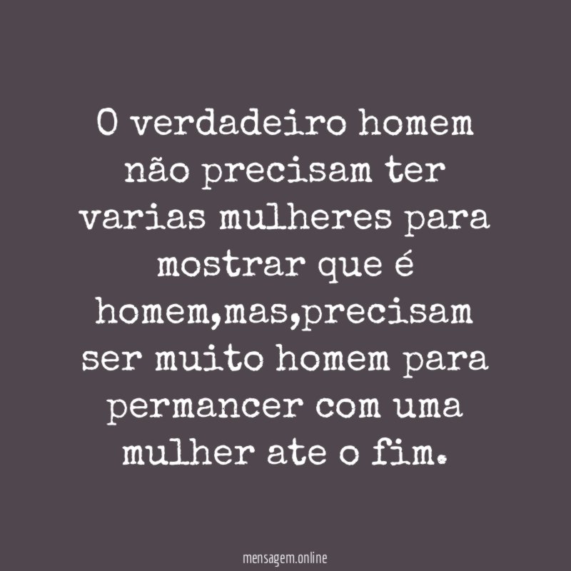 O verdadeiro homem não precisam ter varias mulheres