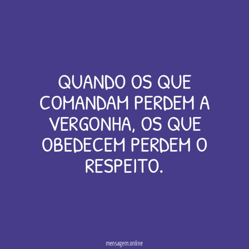 Quando os que comandam perdem a vergonha