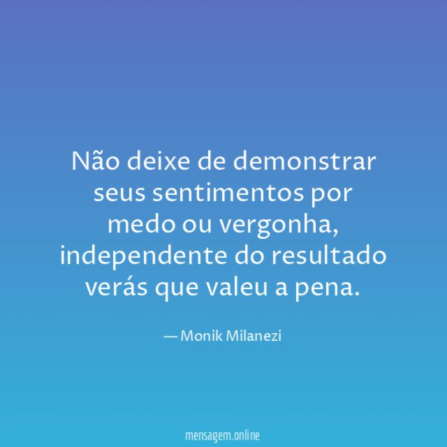 Não deixe de demonstrar seus sentimentos por medo ou vergonha