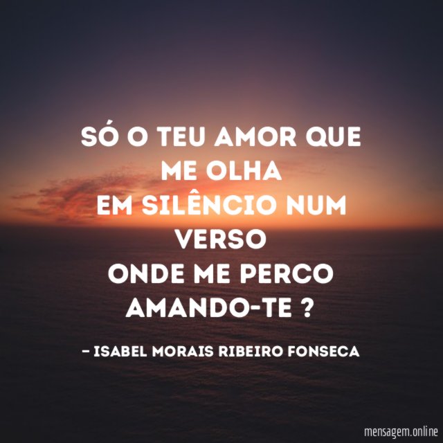 Só o teu amor que me olha Em silêncio