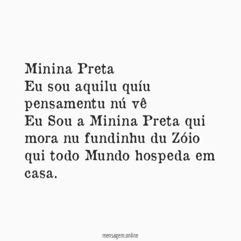 Minina Preta Eu sou aquilu quíu pensamentu nú vê Eu