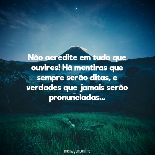 Não acredite em tudo que ouvires
