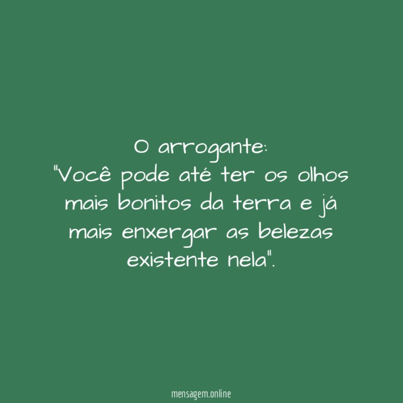 O arrogante: