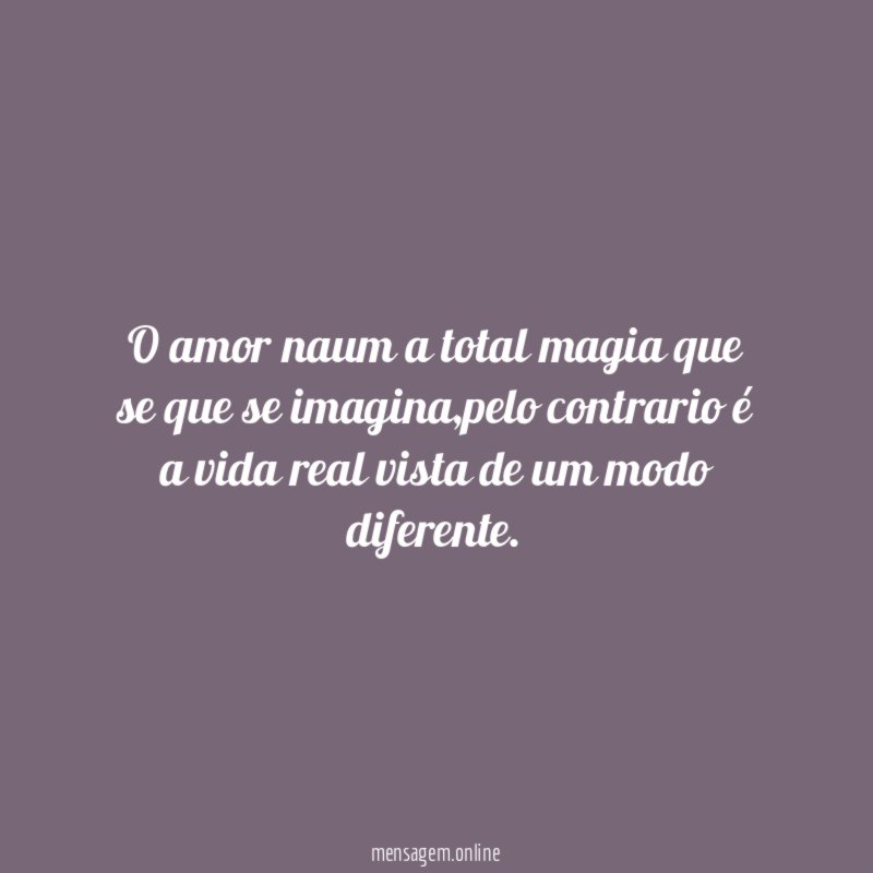 O amor naum a total magia que se que se imagina