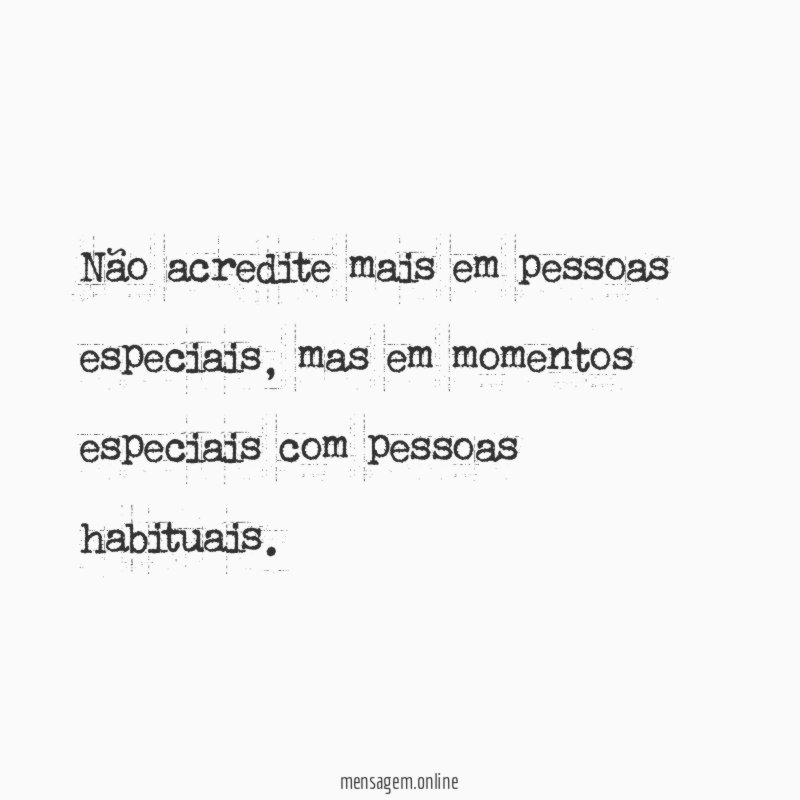 Não acredite mais em pessoas especiais