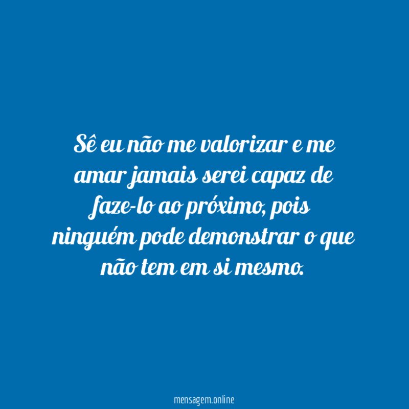 Sê eu não me valorizar e me amar