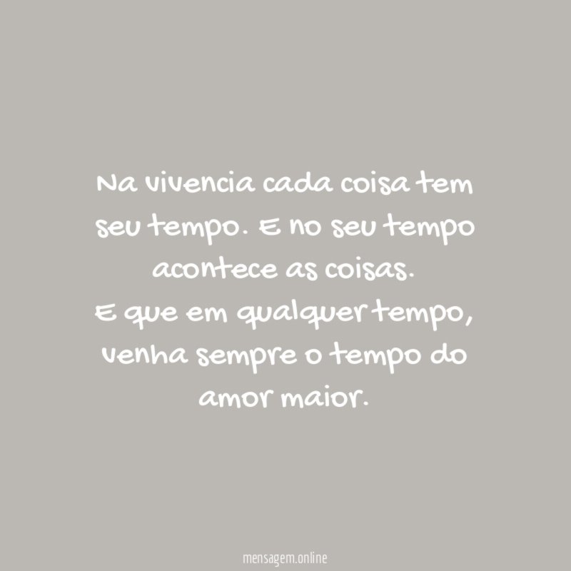 Na vivencia cada coisa tem seu tempo
