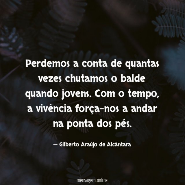 Perdemos a conta de quantas vezes chutamos o balde quando jovens