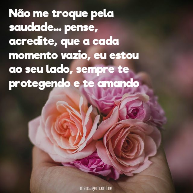 Não me troque pela saudade