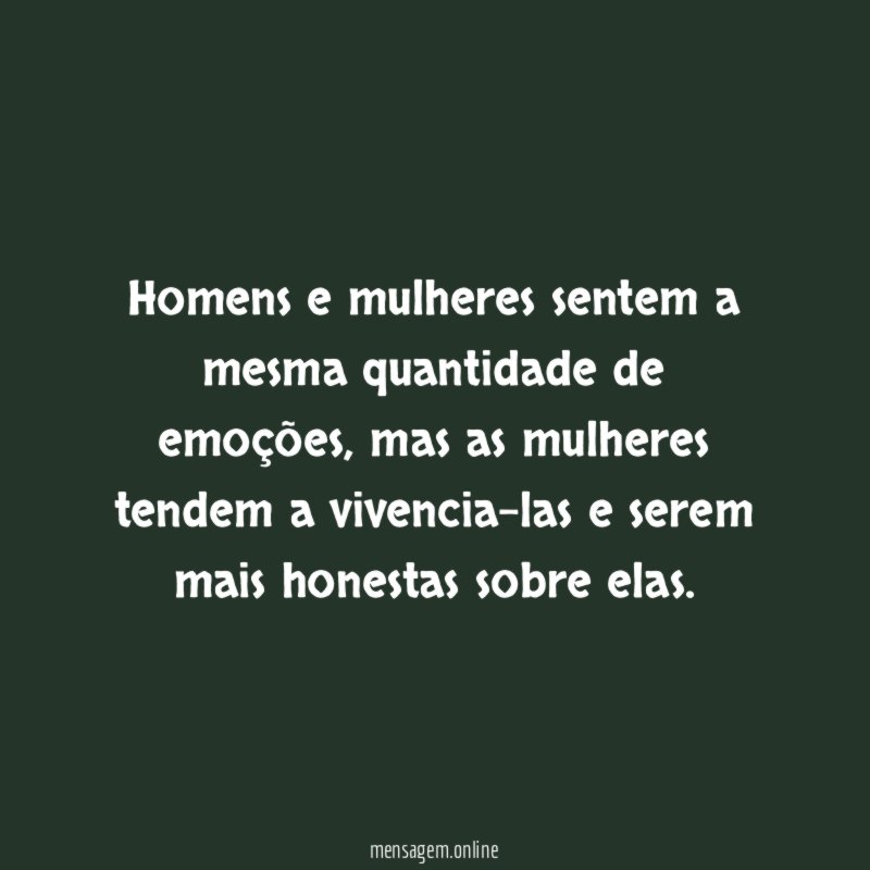 Homens e mulheres sentem a mesma quantidade de emoções