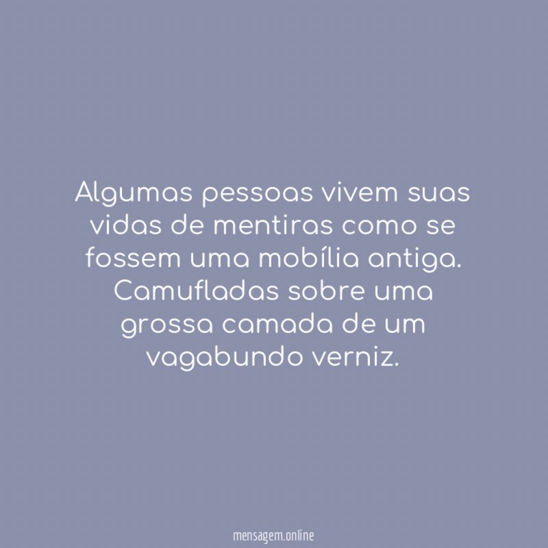 Algumas pessoas vivem suas vidas de mentiras como