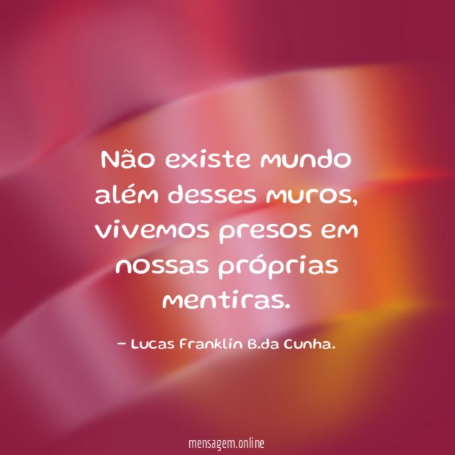 Não existe mundo além desses muros