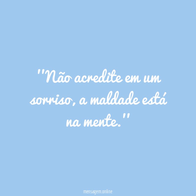 'Não acredite em um sorriso