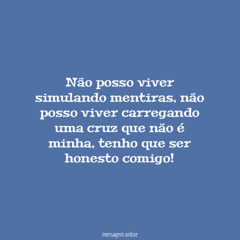 Não posso viver simulando mentiras