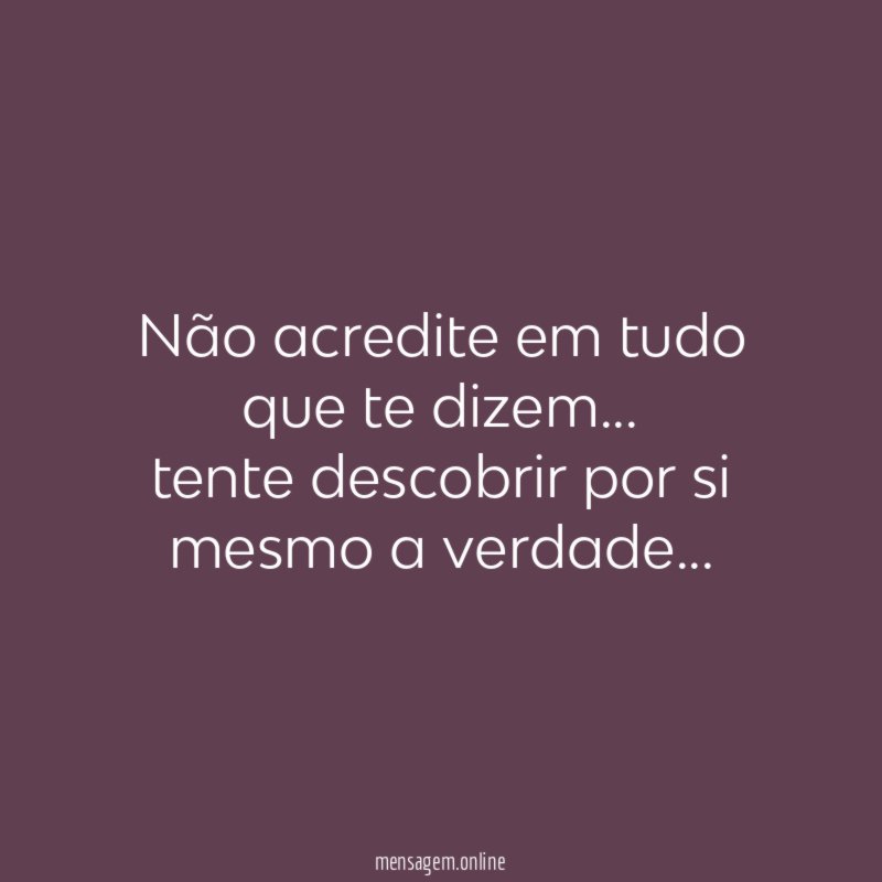 Não acredite em tudo que te dizem