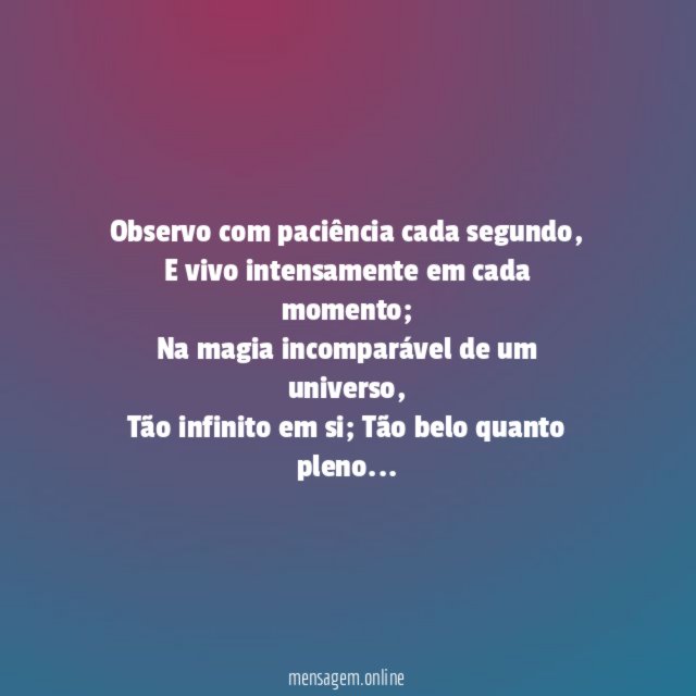 Observo com paciência cada segundo