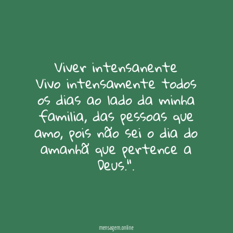 Viver intensanente Vivo intensamente todos os dias ao lado da minha familia