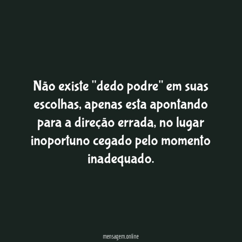 Não existe "dedo podre" em suas escolhas