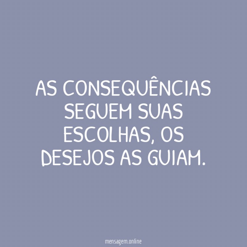 As consequências seguem suas escolhas