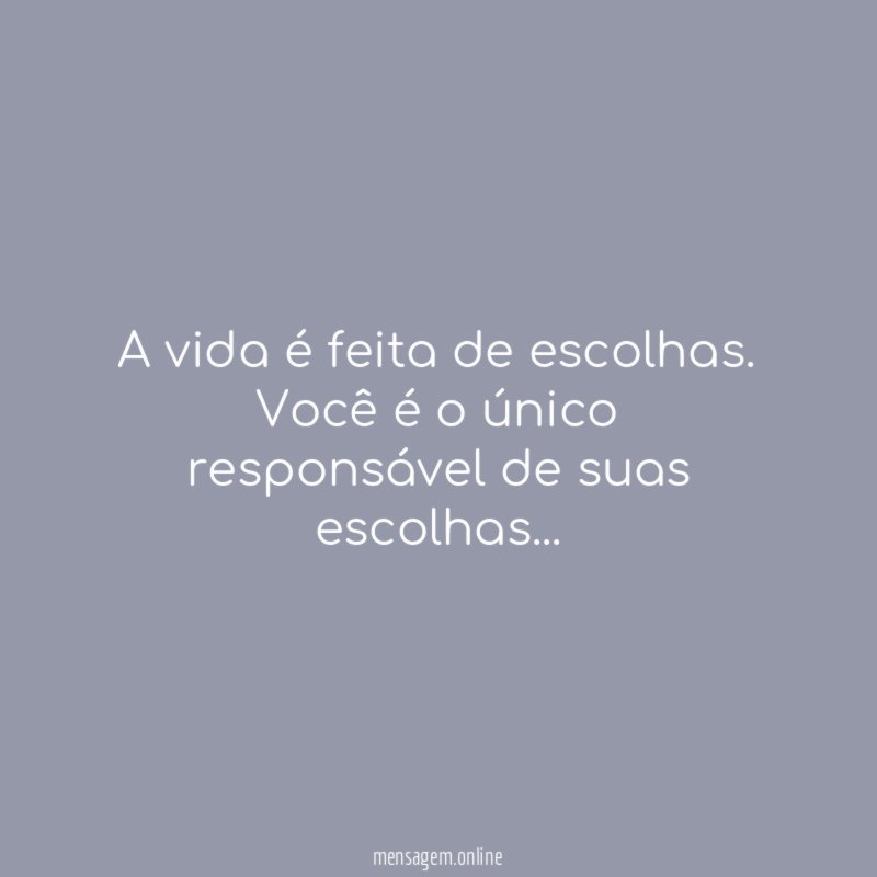 A vida é feita de escolhas