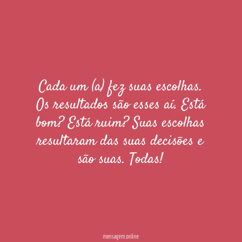 Cada um (a) fez suas escolhas