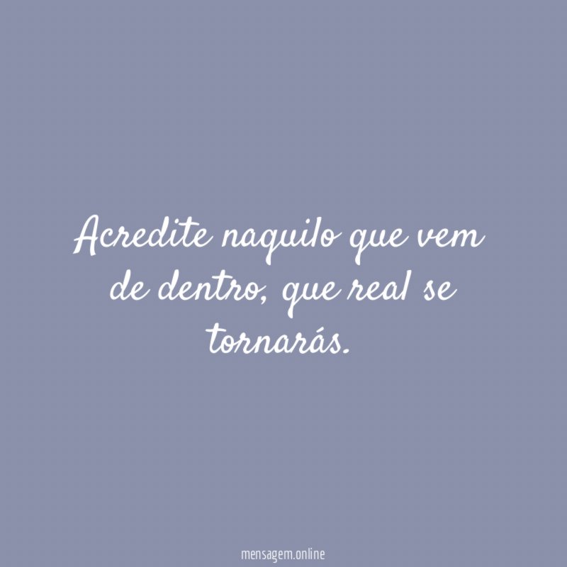 Acredite naquilo que vem de dentro
