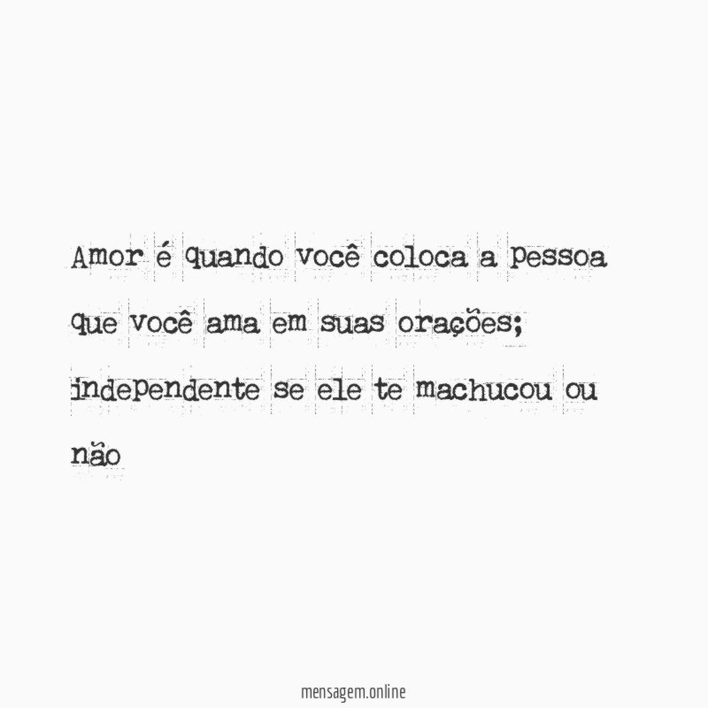 Amor é quando você coloca a pessoa que