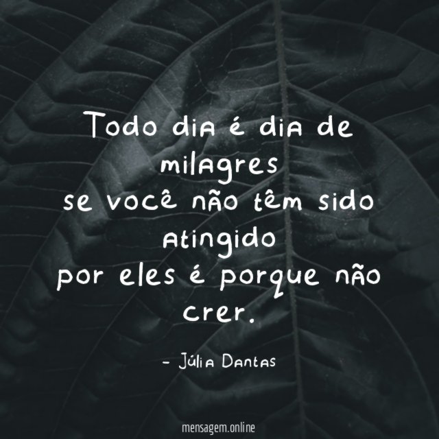 Todo dia é dia de milagres se você não