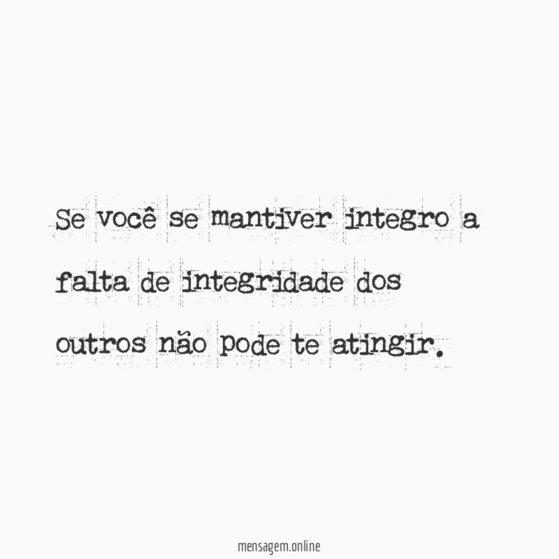 Se você se mantiver integro a falta de
