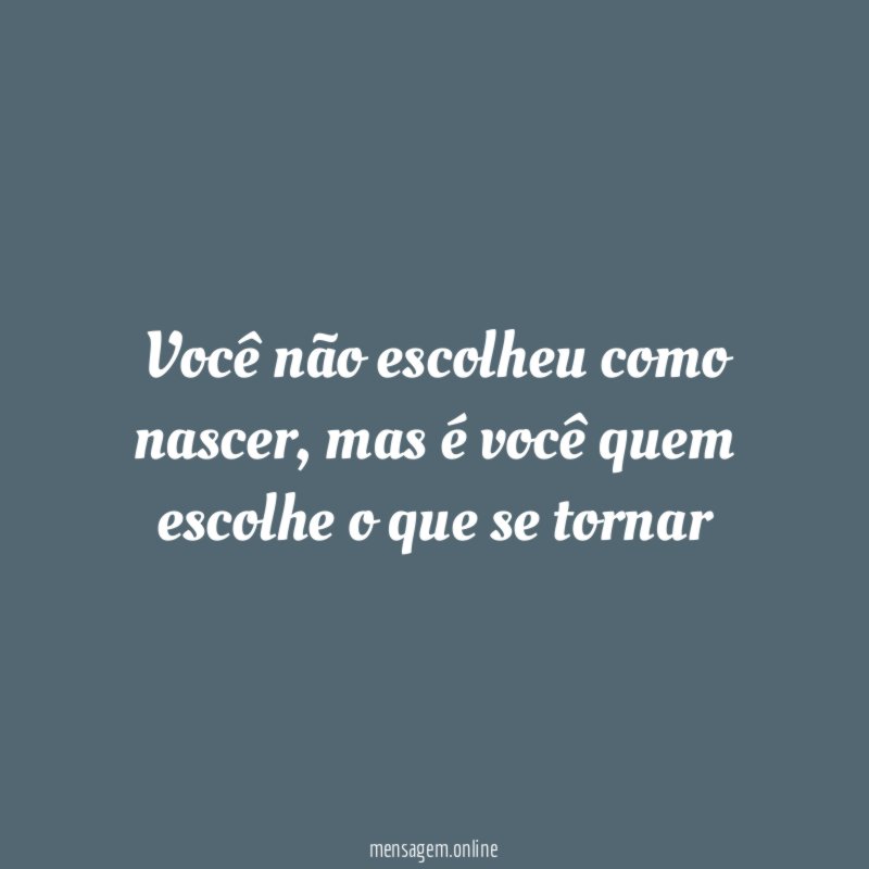 Você não escolheu como nascer