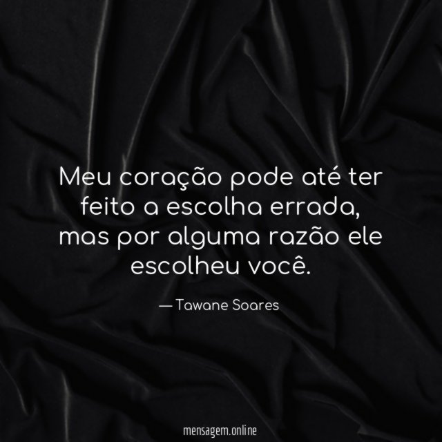 Meu coração pode até ter feito a escolha errada