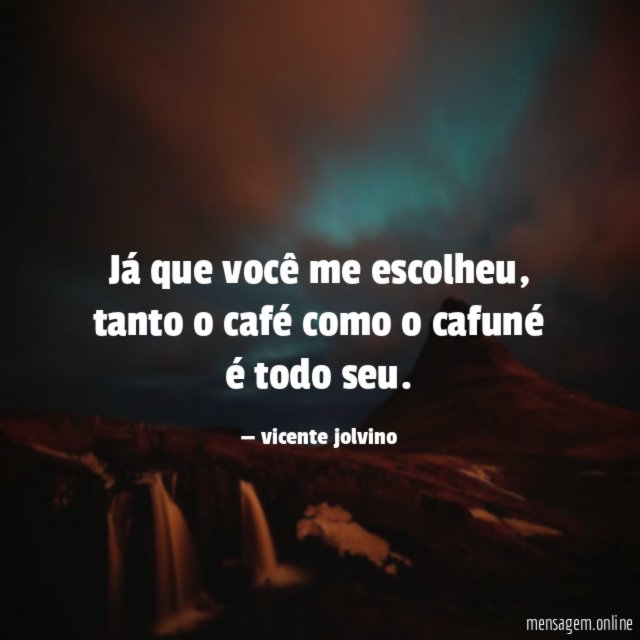 Já que você me escolheu