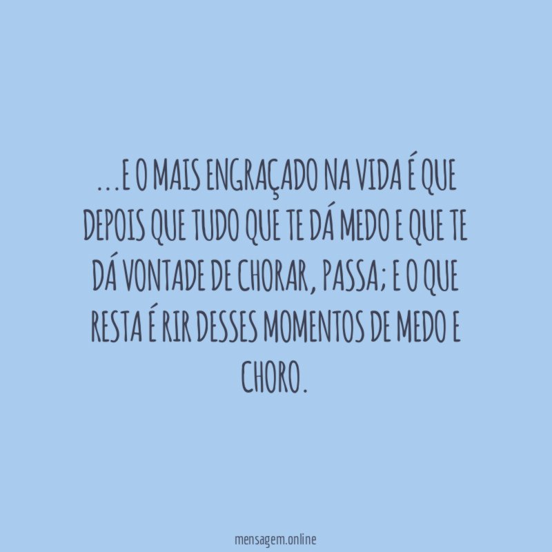 E o mais engraçado na vida é que