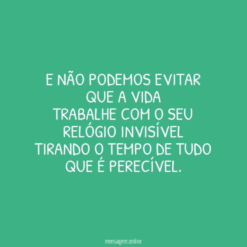 E não podemos evitar que a vida Trabalhe com