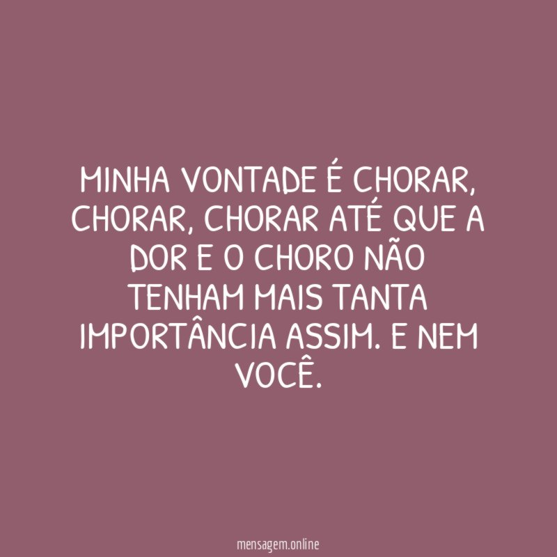 Minha vontade é chorar