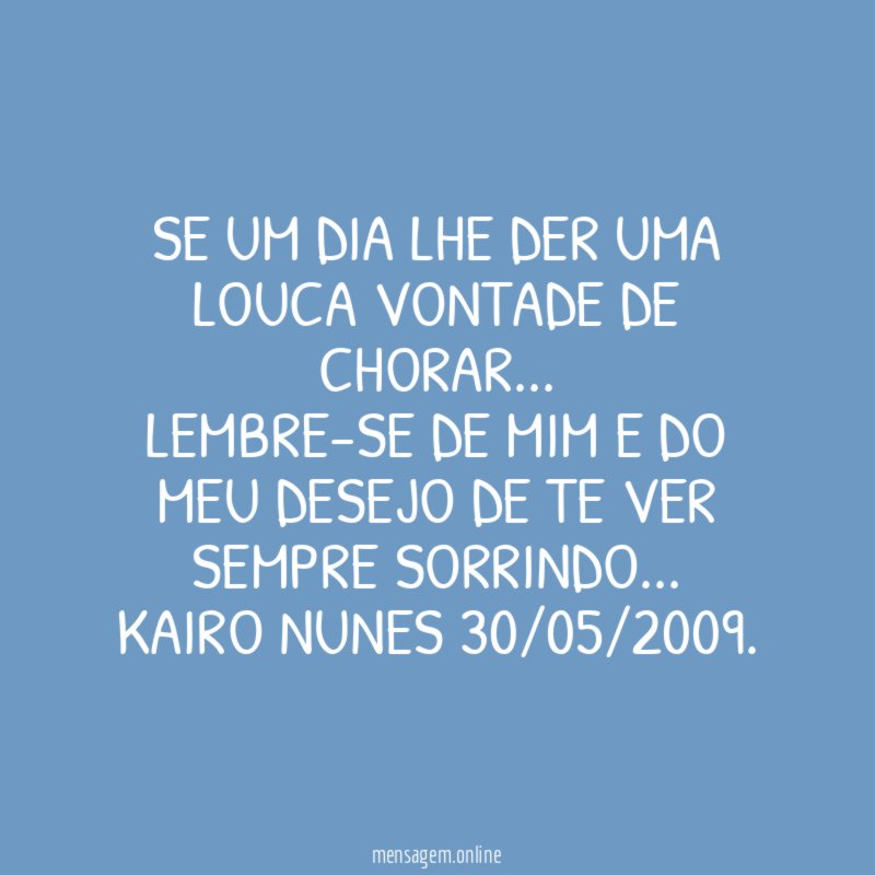 Se um dia lhe der uma louca vontade de chorar