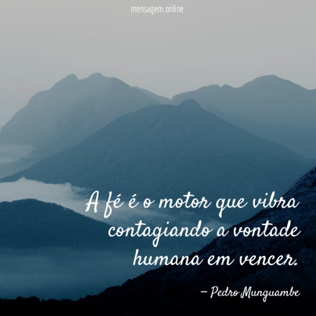 A fé é o motor que vibra contagiando a vontade humana em vencer