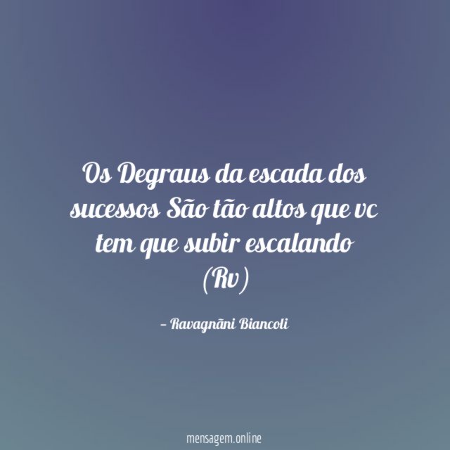 Os Degraus da escada dos sucessos São tão